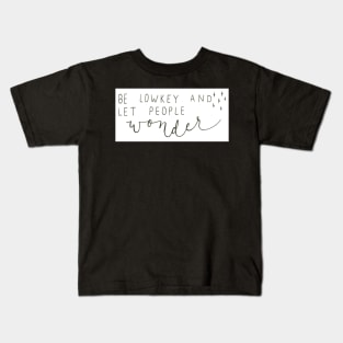 Be Lowkey Kids T-Shirt